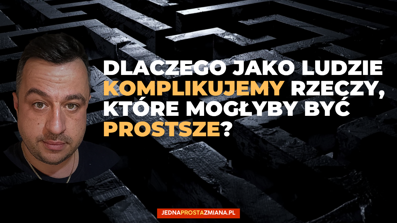 dlaczego komplikujemy rzeczy ktore moglyby byc proste